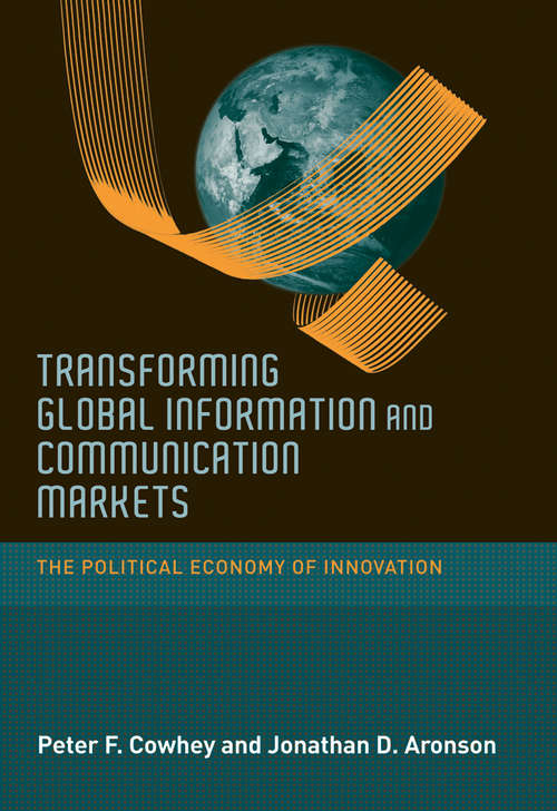 Transforming Global Information and Communication Markets: The Political Economy of Innovation (Information Revolution and Global Politics)