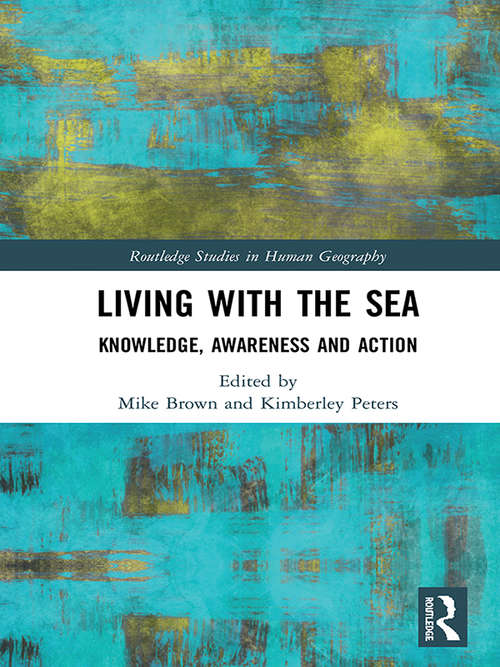 Living with the Sea: Knowledge, Awareness and Action (Routledge Studies in Human Geography)