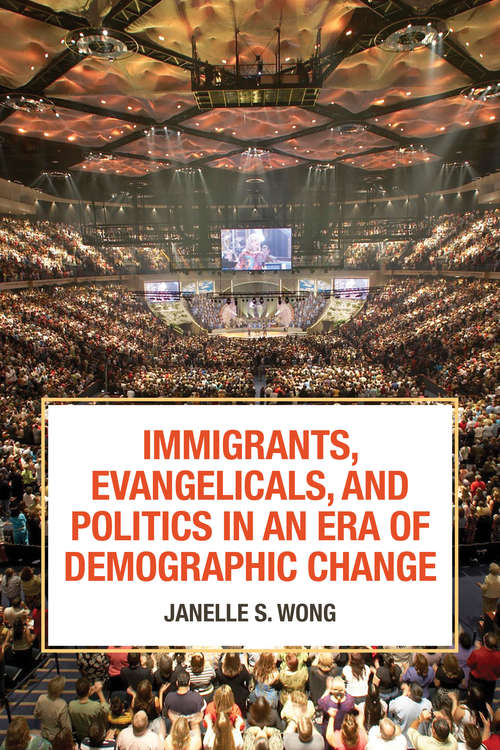 Immigrants, Evangelicals, and Politics in an Era of Demographic Change