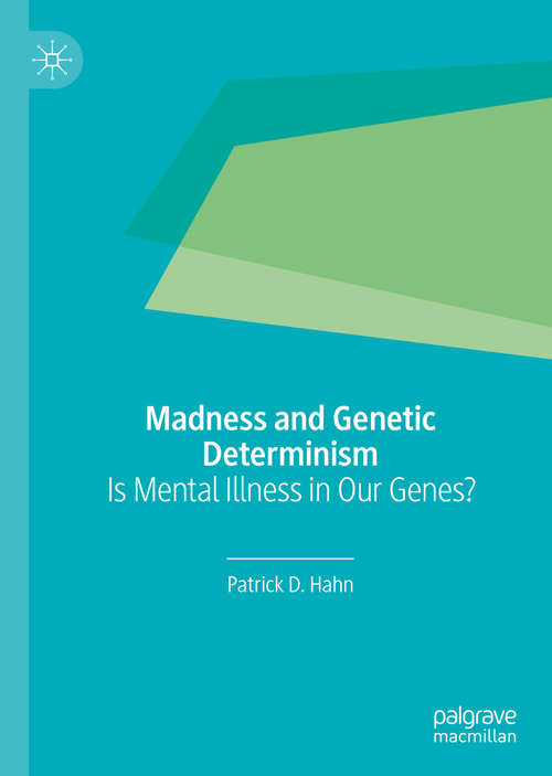 Book cover of Madness and Genetic Determinism: Is Mental Illness in Our Genes? (1st ed. 2019)
