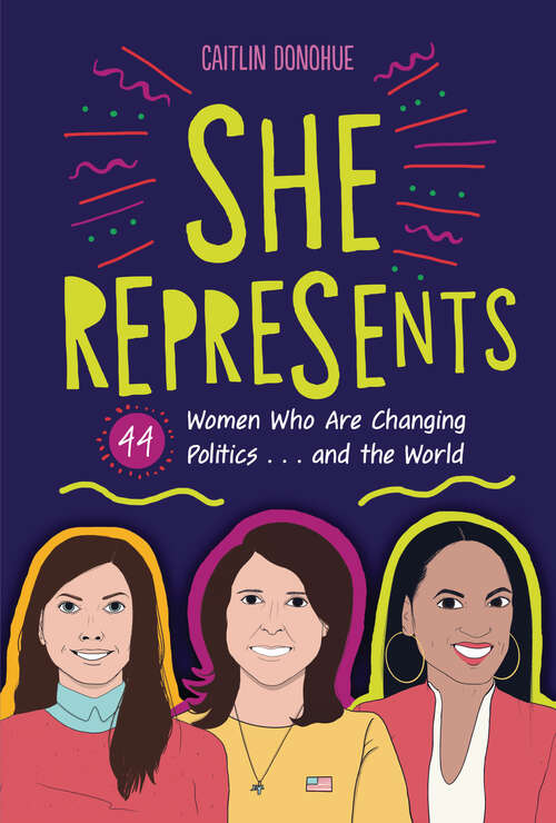 Book cover of She Represents: 44 Women Who Are Changing Politics . . . and the World