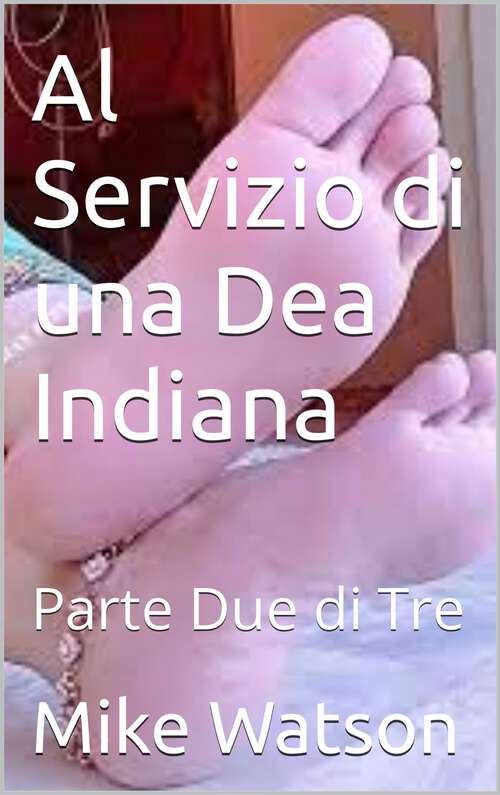Book cover of Al Servizio di una Dea Indiana: Parte Due di Tre