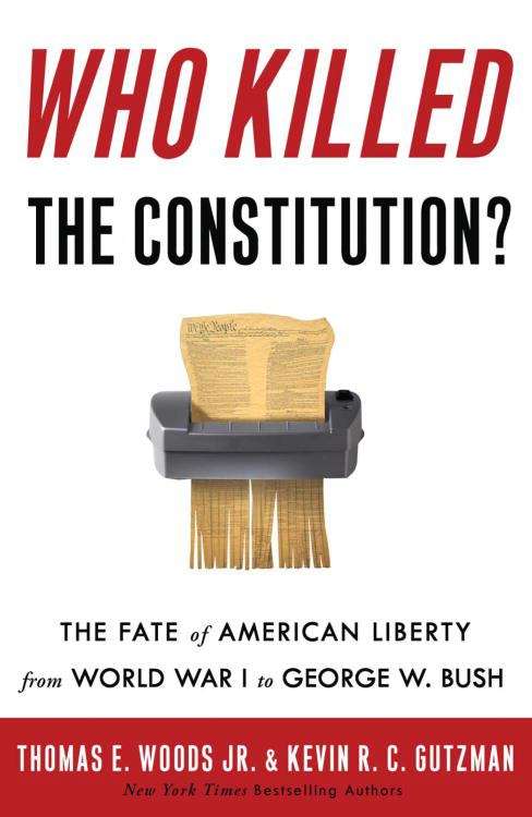 Who Killed the Constitution? The Fate of American Liberty from World War I to George W. Bush