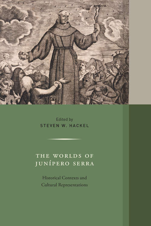 Book cover of The Worlds of Junipero Serra: Eighteenth-century Contexts And Nineteenth-century Representations (Western Histories Ser. #10)