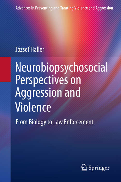 Book cover of Neurobiopsychosocial Perspectives on Aggression and Violence: From Biology to Law Enforcement (1st ed. 2020) (Advances in Preventing and Treating Violence and Aggression)