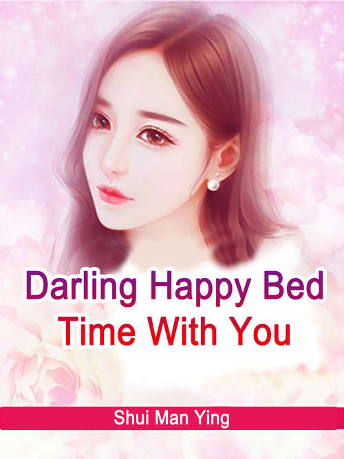 Darling, Happy Bed Time With You: Volume 1 (Volume 1 #1)