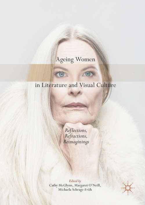 Ageing Women in Literature and Visual Culture: Reflections, Refractions, Reimaginings