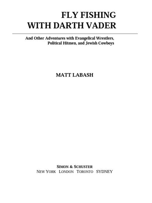 Book cover of Fly Fishing with Darth Vader: And Other Adventures with Evangelical Wrestlers, Political Hitmen, and Jewish Cowboys