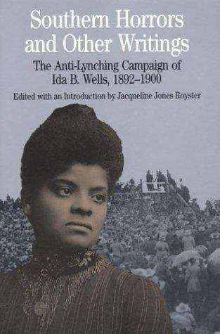 Southern Horrors and Other Writings: The Anti-Lynching Campaign of Ida B. Wells, 1892-1900