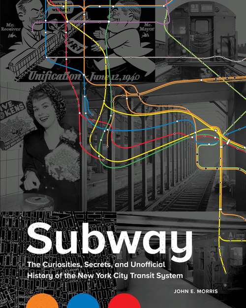 Subway: The Curiosities, Secrets, and Unofficial History of the New York City Transit System
