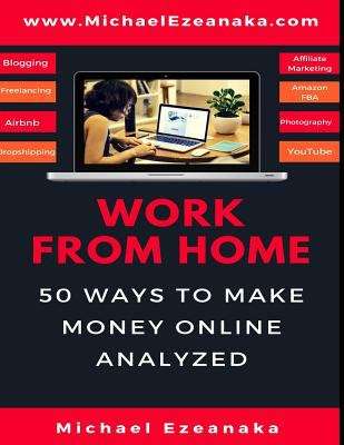 Book cover of Work From Home: 50 Ways to Make Money Online Analyzed