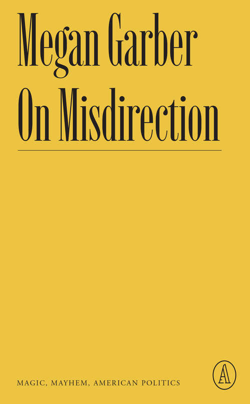 Book cover of On Misdirection: Magic, Mayhem, American Politics (Atlantic Editions)