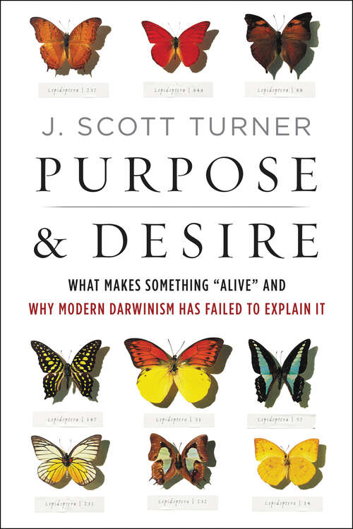 Book cover of Purpose & Desire: What Makes Something "Alive" and Why Modern Darwinism Has Failed to Explain It