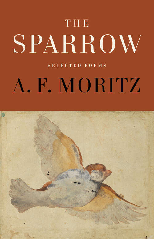 Book cover of The Sparrow: Selected Poems of A.F. Moritz