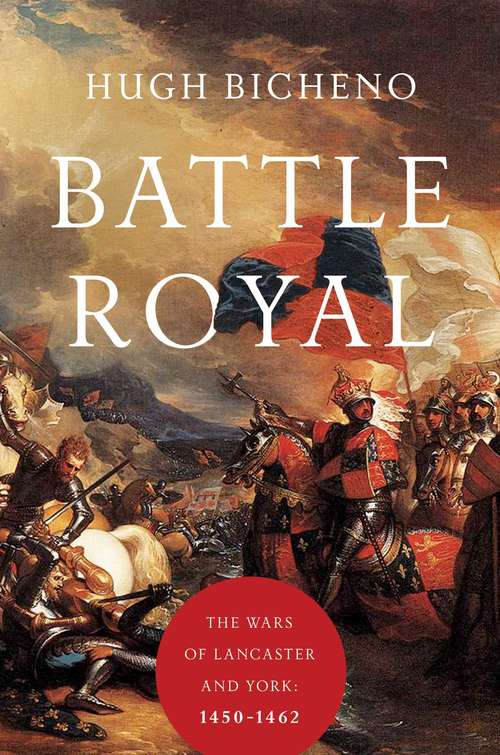 Book cover of Battle Royal: 1440-1462 (The\wars Of Lancaster And York Ser. #01)