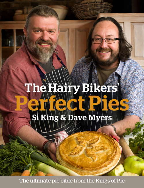 Book cover of The Hairy Bikers' Perfect Pies: The Ultimate Pie Bible from the Kings of Pies