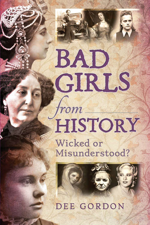 Book cover of Bad Girls from History: Wicked or Misunderstood?