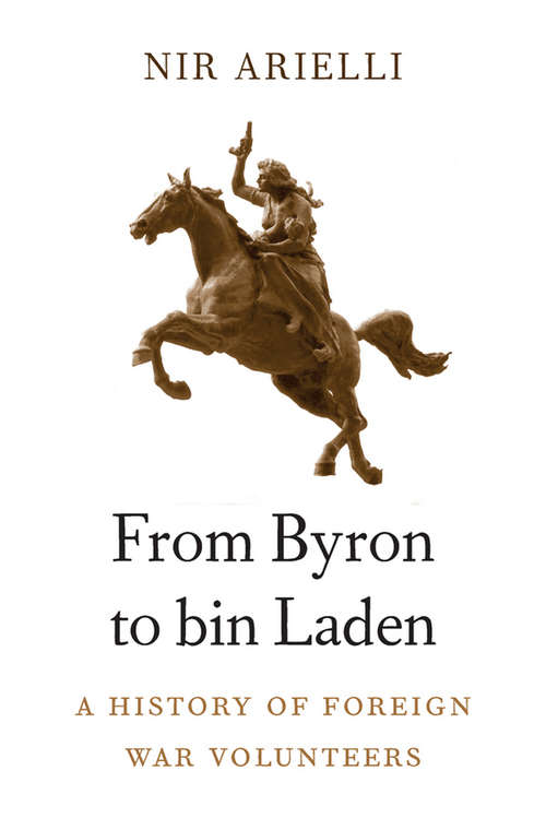 Book cover of From Byron to bin Laden: A History of Foreign War Volunteers