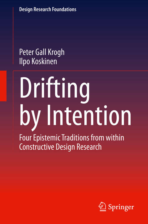 Drifting by Intention: Four Epistemic Traditions from within Constructive Design Research (Design Research Foundations)