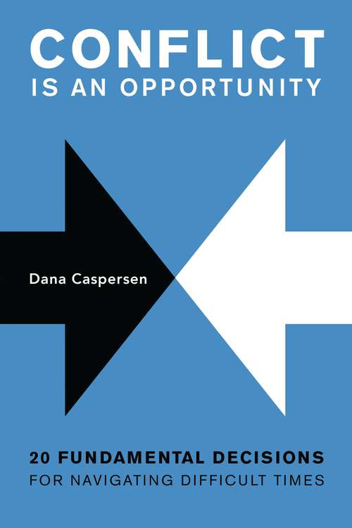 Book cover of Conflict Is an Opportunity: Twenty Fundamental Decisions for Navigating Difficult Times