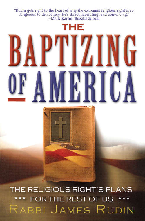 Book cover of The Baptizing of America: The Religious Right's Plans for the Rest of Us