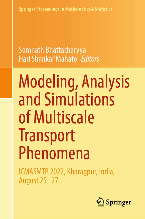 Book cover of Modeling, Analysis and Simulations of Multiscale Transport Phenomena: ICMASMTP 2022, Kharagpur, India, August 25–27 (Springer Proceedings in Mathematics & Statistics #491)
