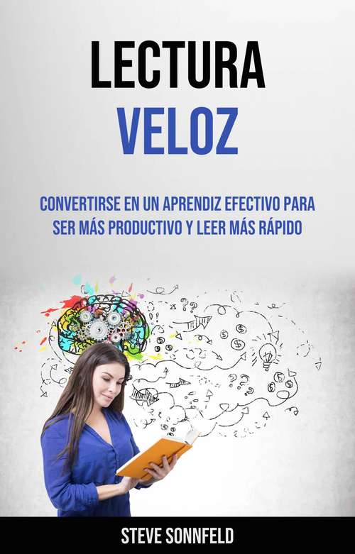 Book cover of Lectura Veloz: Convertirse En Un Aprendiz Efectivo Para Ser Más Productivo Y Leer Más Rápido