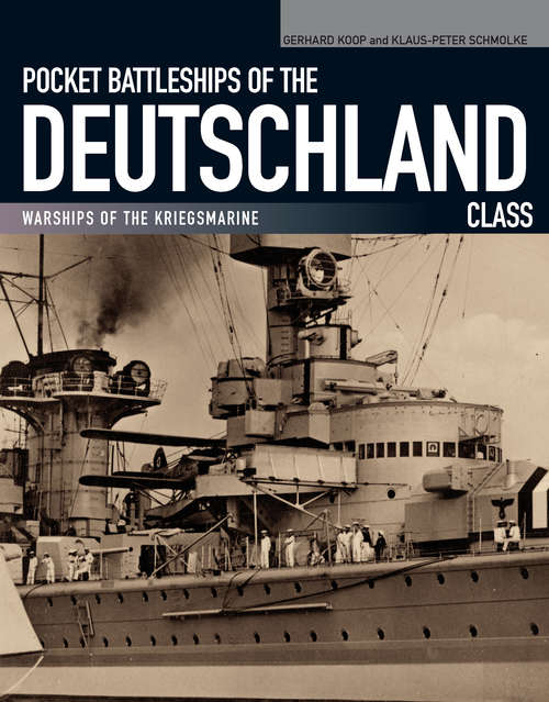 Pocket Battleships of the Deutschland Class: Warships of the Kriegsmarine (Warships Of The Kriegsmarine Ser.)