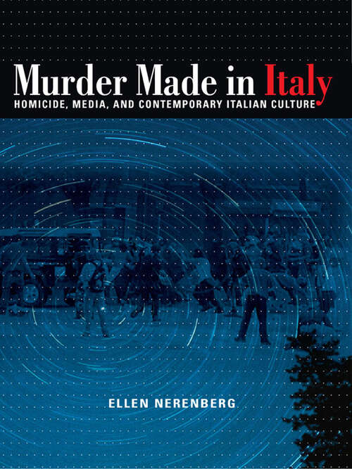 Book cover of Murder Made in Italy: Homicide, Media, And Contemporary Italian Culture