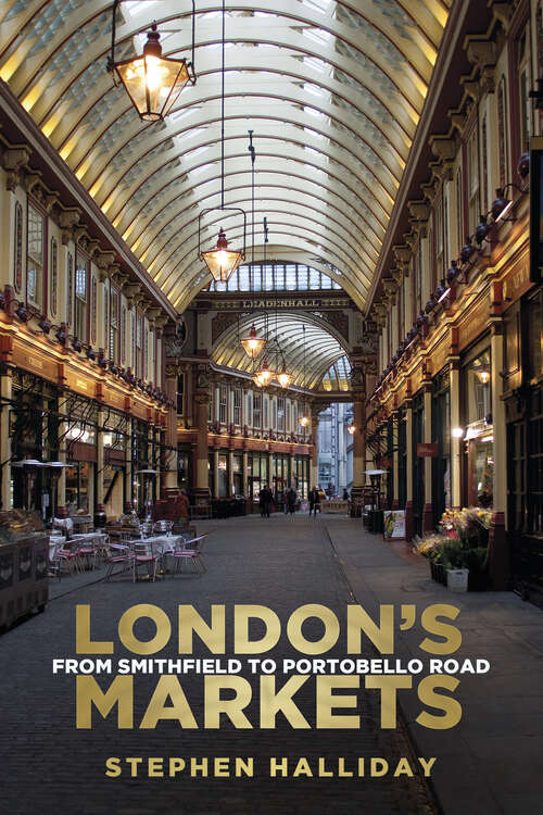 Book cover of London's Markets: From Smithfield to Portobello Road