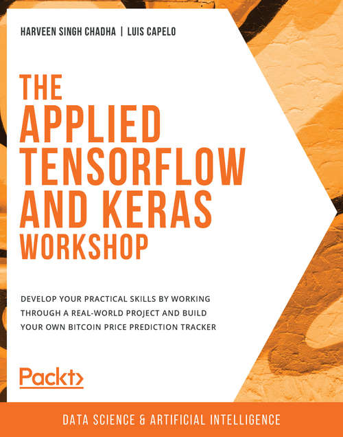 Book cover of The Applied TensorFlow and Keras Workshop: Develop your practical skills by working through a real-world project and build your own Bitcoin price prediction tracker