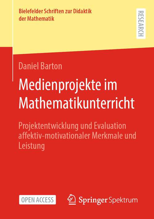 Book cover of Medienprojekte im Mathematikunterricht: Projektentwicklung und Evaluation affektiv-motivationaler Merkmale und Leistung (1. Aufl. 2023) (Bielefelder Schriften zur Didaktik der Mathematik #13)