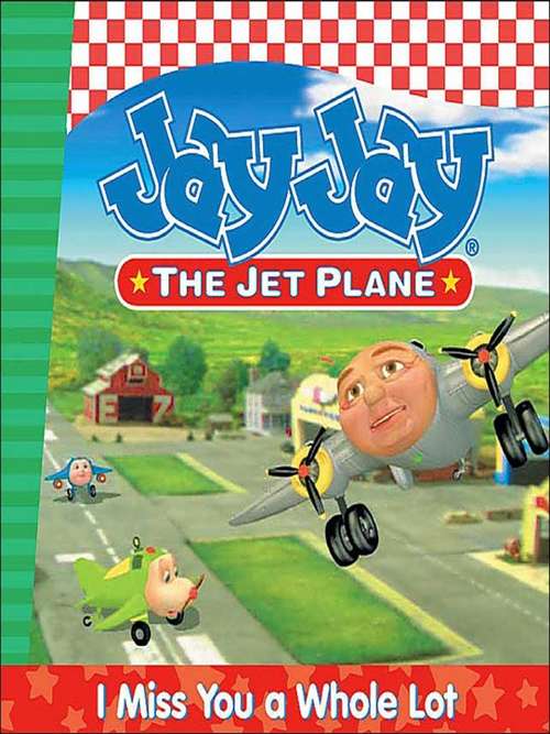 Book cover of I Miss You a Whole Lot (Jay Jay the Jet Plane #4)