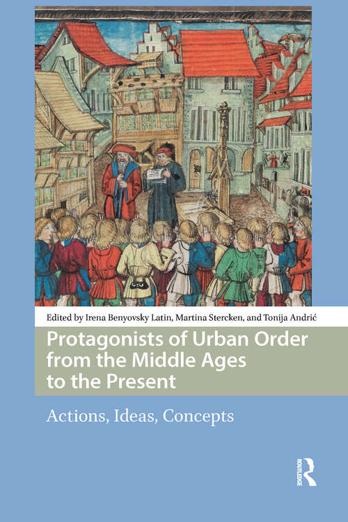 Book cover of Protagonists of Urban Order from the Middle Ages to the Present: Actions, Ideas, Concepts (1) (Central European Medieval Studies)