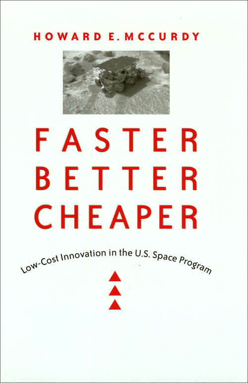 Book cover of Faster, Better, Cheaper: Low-Cost Innovation in the U.S. Space Program (New Series in NASA History)