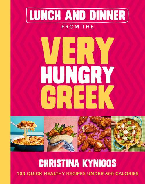 Book cover of Lunch and Dinner from the Very Hungry Greek: 100 Quick Healthy Recipes Under 500 Calories