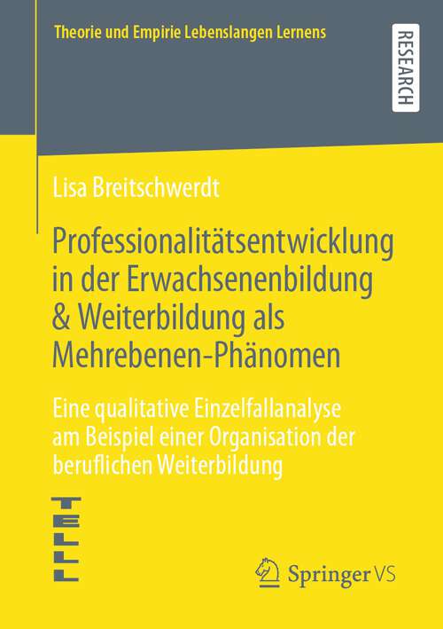 Book cover of Professionalitätsentwicklung in der Erwachsenenbildung & Weiterbildung als Mehrebenen-Phänomen: Eine qualitative Einzelfallanalyse am Beispiel einer Organisation der beruflichen Weiterbildung (1. Aufl. 2022) (Theorie und Empirie Lebenslangen Lernens)