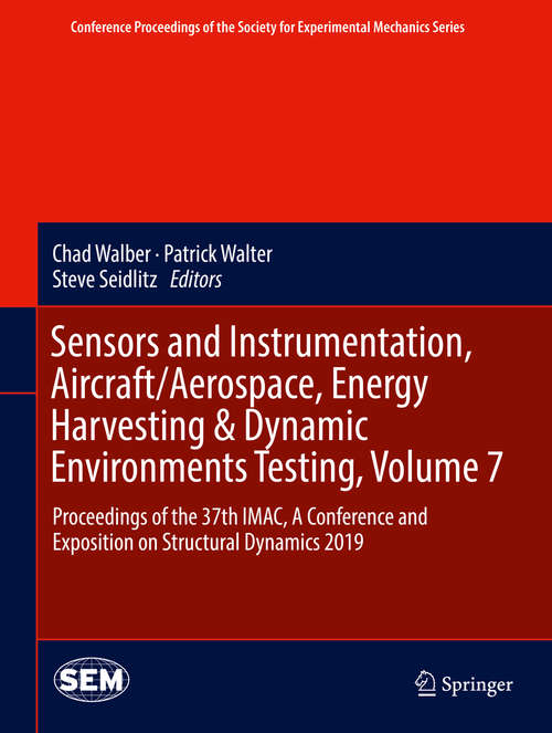 Sensors and Instrumentation, Aircraft/Aerospace, Energy Harvesting & Dynamic Environments Testing, Volume 7: Proceedings of the 37th IMAC, A Conference and Exposition on Structural Dynamics 2019 (Conference Proceedings of the Society for Experimental Mechanics Series)