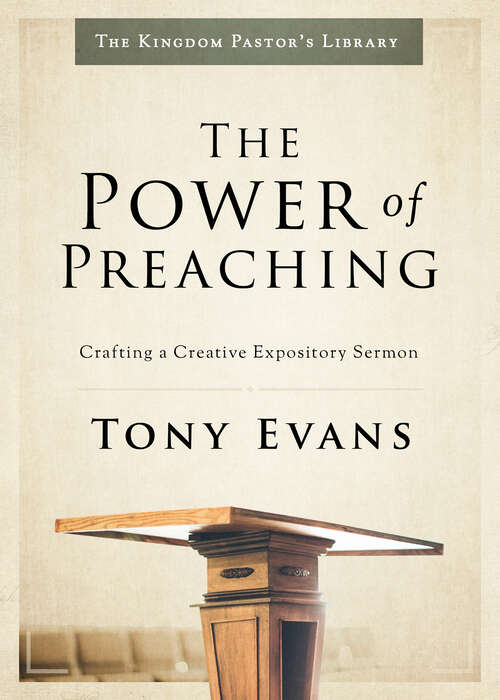 The Power of Preaching: Crafting a Creative Expository Sermon (Kingdom Pastor's Library)