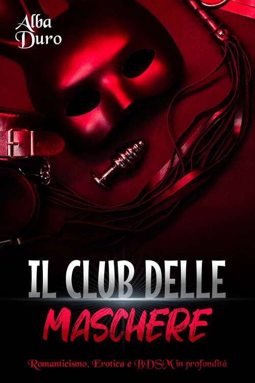 Book cover of Il Club Delle Maschere: Romanticismo, Erotica e BDSM in profondità