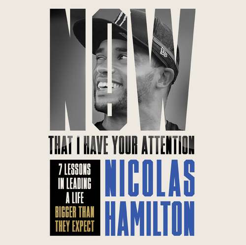 Book cover of Now That I have Your Attention: 7 Lessons in Leading a Life Bigger Than They Expect