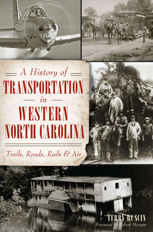 Book cover of A History of Transportation in Western North Carolina: Trails, Roads, Rails & Air