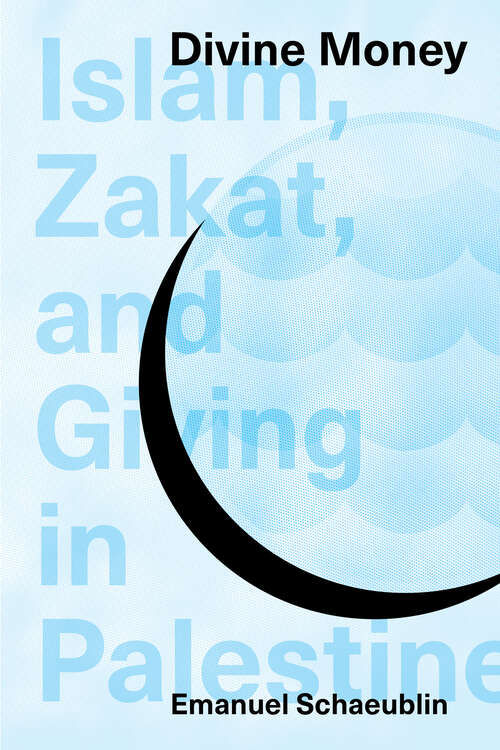 Book cover of Divine Money: Islam, Zakat, and Giving in Palestine (Muslim Philanthropy and Civil Society)