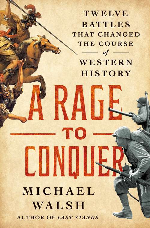 Book cover of A Rage to Conquer: Twelve Battles That Changed the Course of Western History