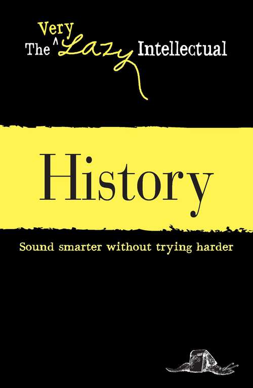 Book cover of History: Sound smarter without trying harder (The Very Lazy Intellectual)
