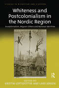 Whiteness and Postcolonialism in the Nordic Region: Exceptionalism, Migrant Others and National Identities (Studies in Migration and Diaspora)