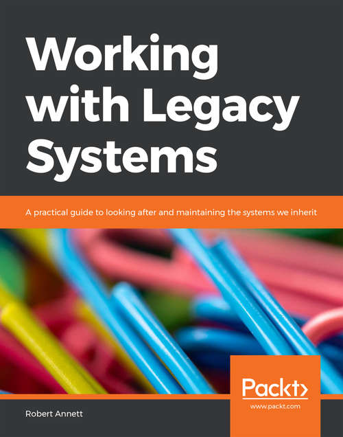 Book cover of Working with Legacy Systems: A practical guide to looking after and maintaining the systems we inherit