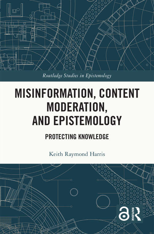 Book cover of Misinformation, Content Moderation, and Epistemology: Protecting Knowledge (Routledge Studies in Epistemology)