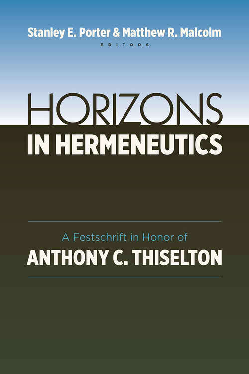 Horizons in Hermeneutics: A Festschrift in Honor of Anthony C. Thiselton
