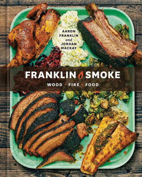 Book cover of Franklin Smoke: Wood. Fire. Food. [A Cookbook]